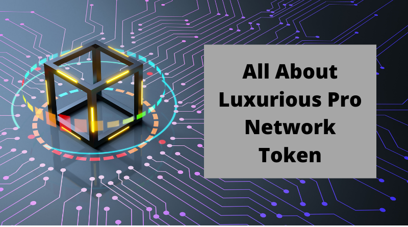 All about Luxurious Pro Network(LPN Token)